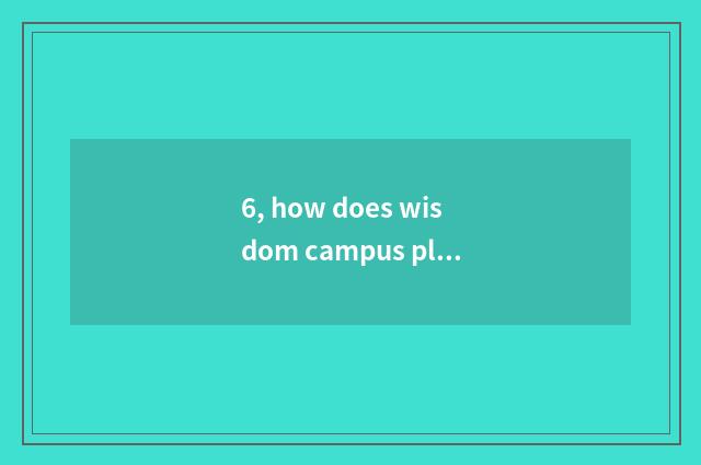 6, how does wisdom campus platform login?