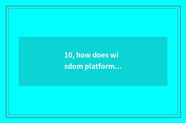 10, how does wisdom platform login?