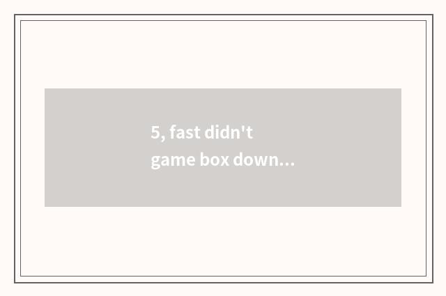 5, fast didn't game box download key-press?