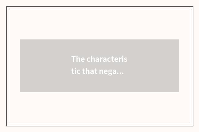 The characteristic that negative news transmits