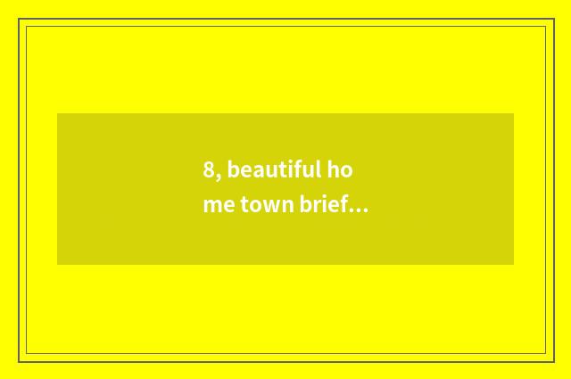 8, beautiful home town brief strokes?