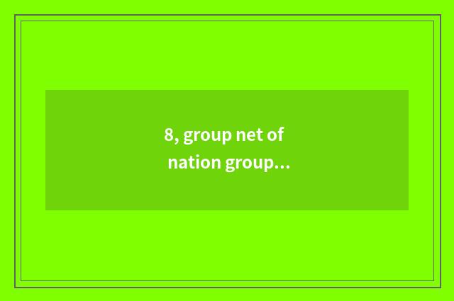 8, group net of nation group officer?