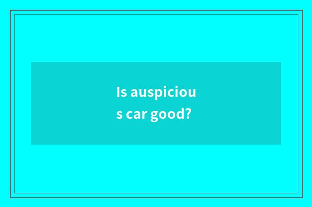 Is auspicious car good?