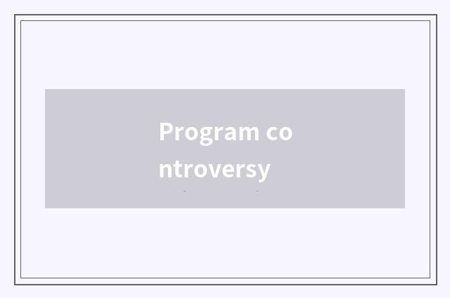 Program controversy