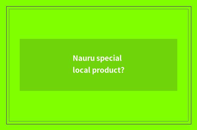 Nauru special local product?