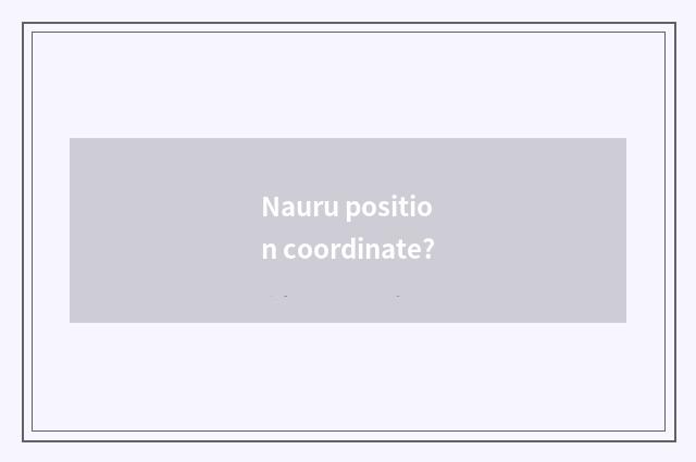 Nauru position coordinate?