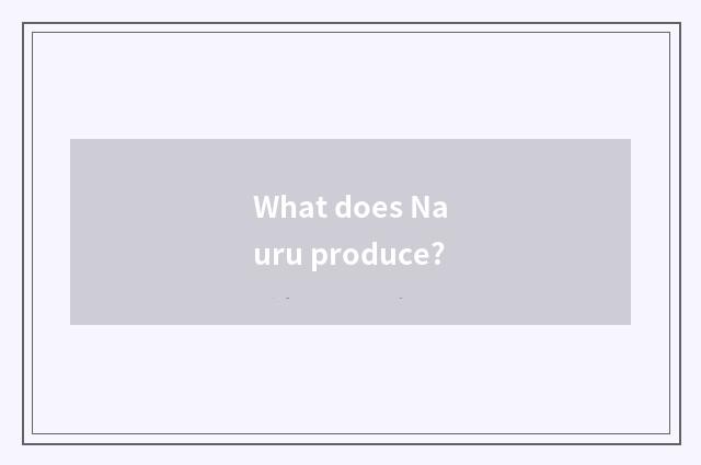 What does Nauru produce?