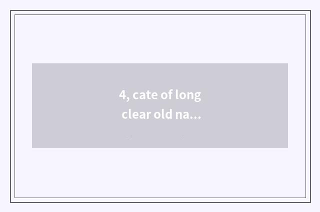 4, cate of long clear old name?