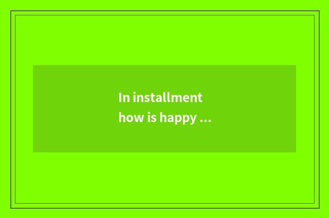 In installment how is happy Abs issued?
