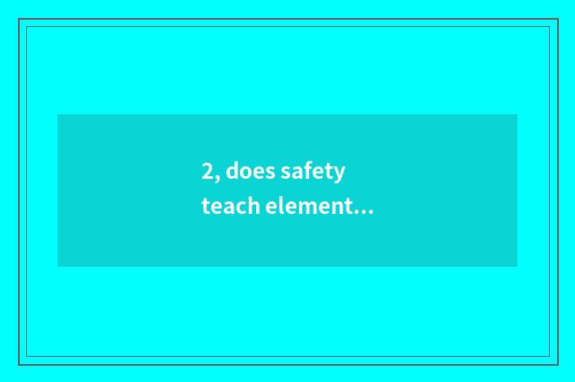 2, does safety teach elementary school on the weekend?