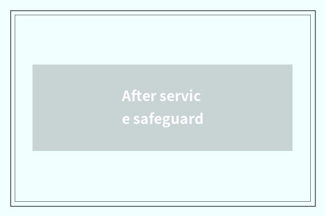 After service safeguard