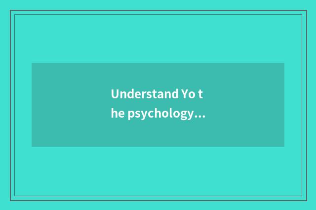 Understand Yo the psychology of the person of classics?
