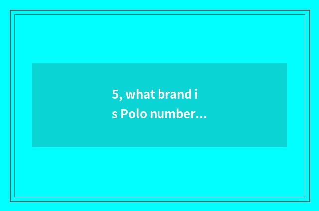 5, what brand is Polo number camera?