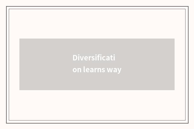 Diversification learns way