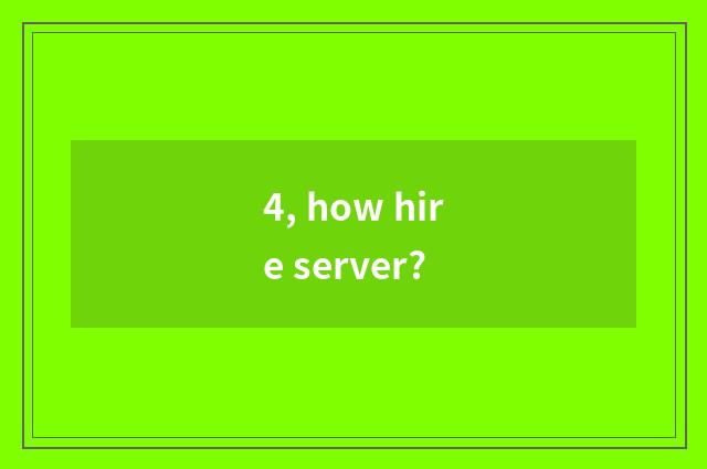 4, how hire server?