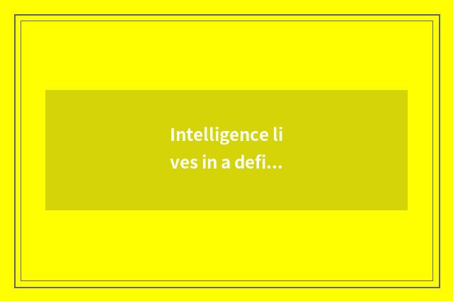 Intelligence lives in a definition