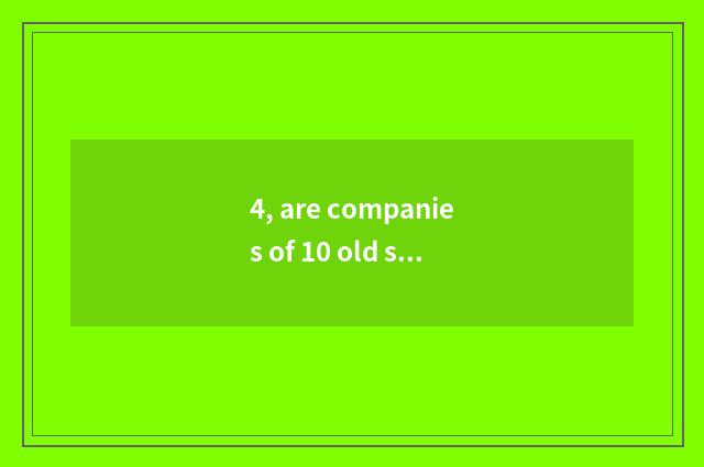 4, are companies of 10 old science and technology ranked?