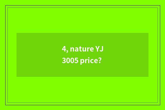 4, nature YJ3005 price?