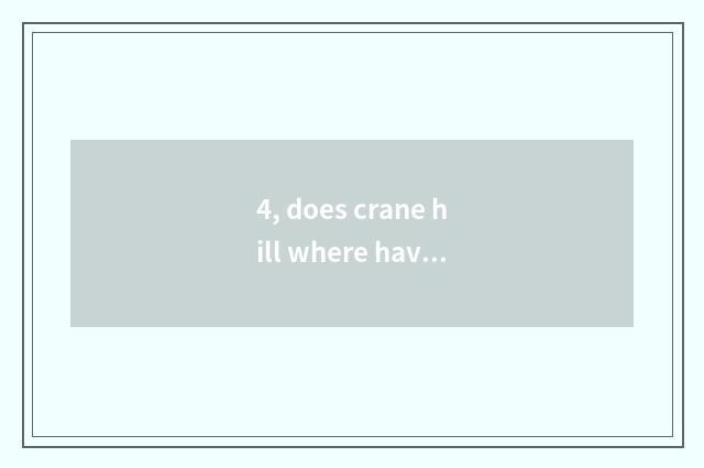4, does crane hill where have a meal?