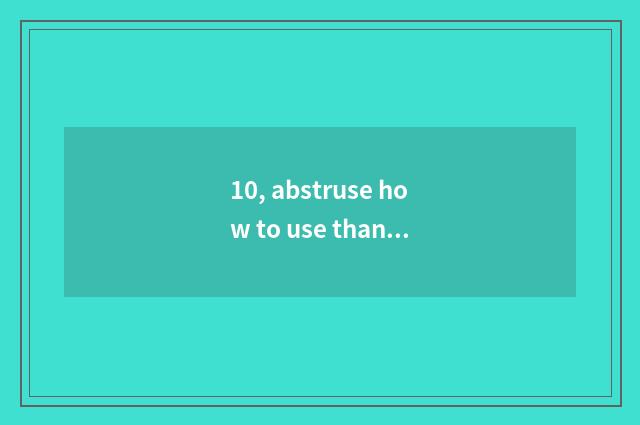 10, abstruse how to use than the island abstruse than sticking?
