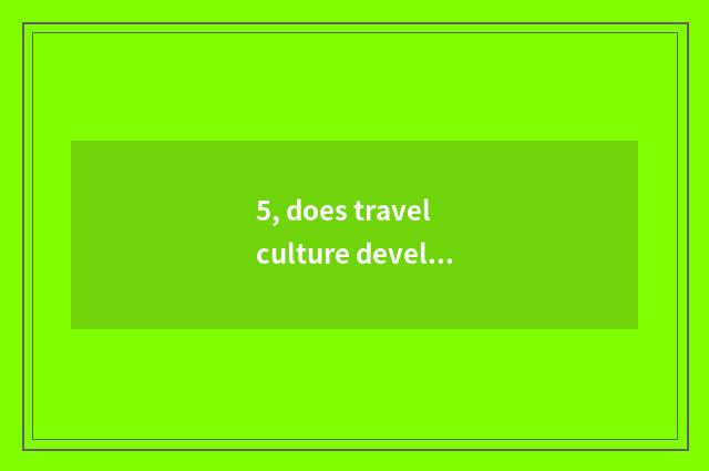 5, does travel culture develop limited company scope of operations?