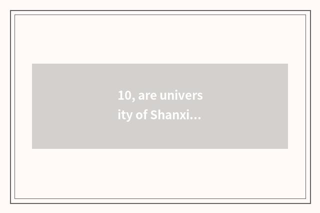 10, are university of Shanxi finance and economics and university of Xi'an finan
