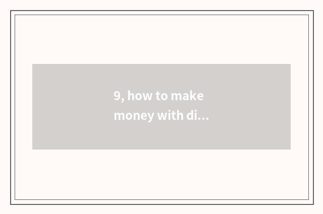 9, how to make money with digital camera?