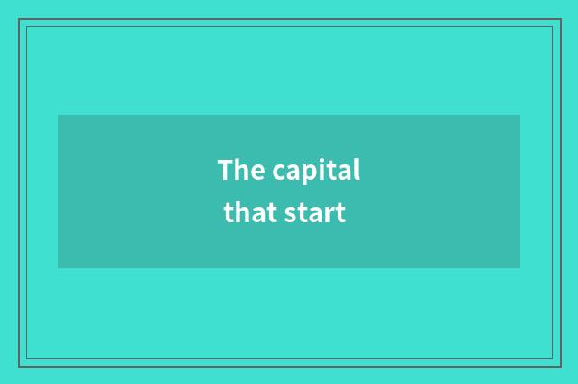 The capital that start