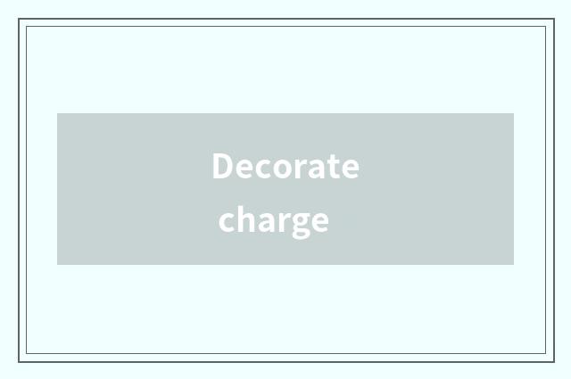 Decorate charge