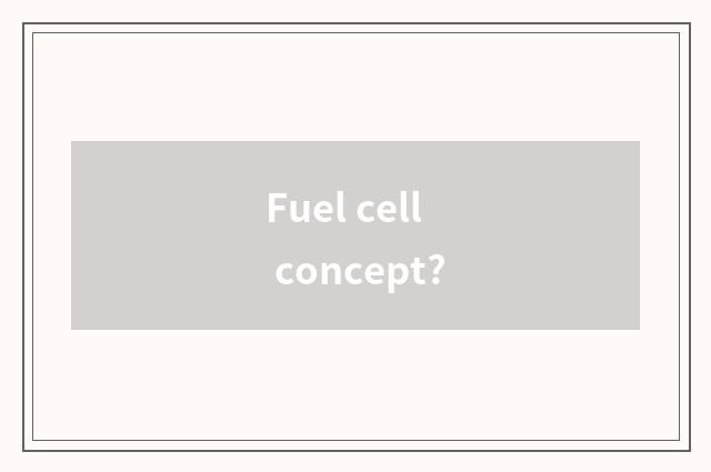 Fuel cell concept?