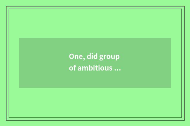 One, did group of ambitious science and technology appear on the market?