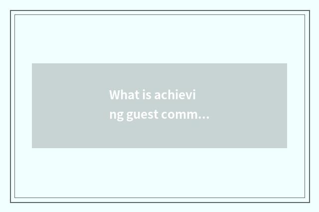 What is achieving guest communication platform?