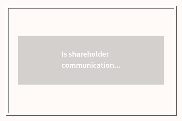 Is shareholder communication platform good?