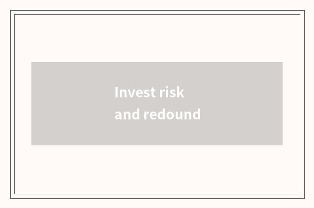 Invest risk and redound