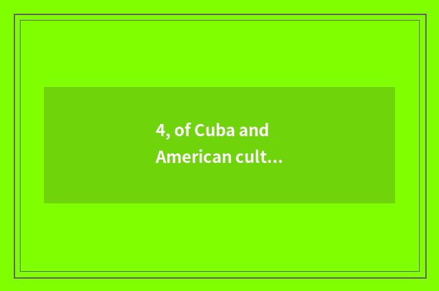 4, of Cuba and American culture different?