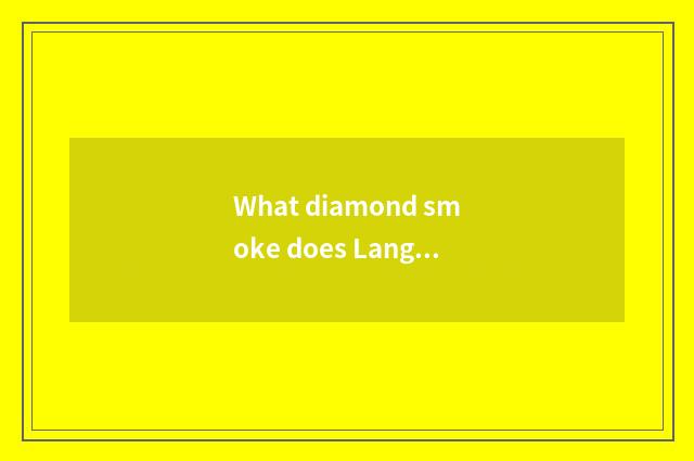 What diamond smoke does Langfang have to sell?