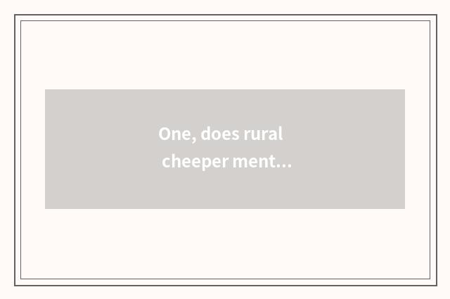 One, does rural cheeper mental health teach a problem?