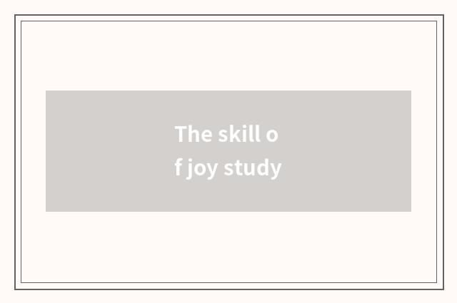 The skill of joy study