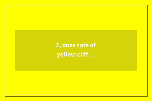 2, does cate of yellow cliff characteristic introduce?