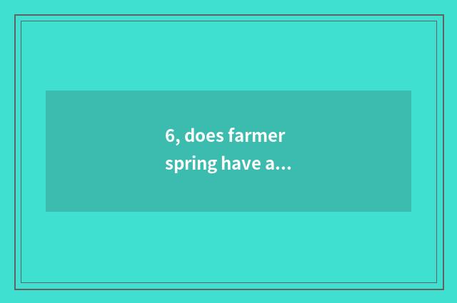 6, does farmer spring have an advertisement word we do nature only carry?