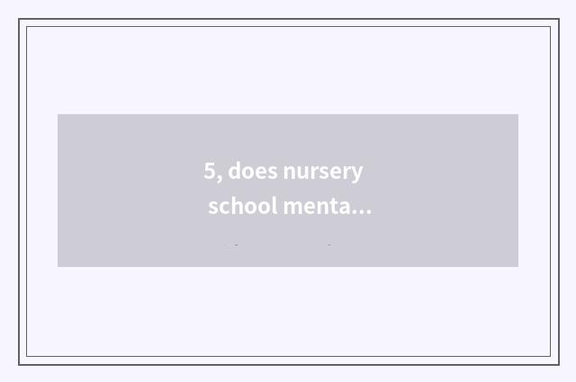 5, does nursery school mental health publicize knowledge?