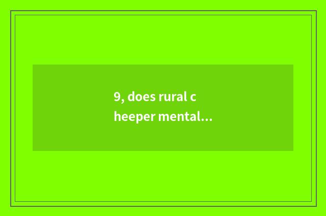 9, does rural cheeper mental health teach a problem?