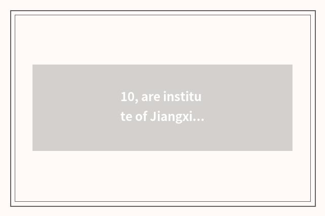 10, are institute of Jiangxi science and technology and institute of Nanchang sc