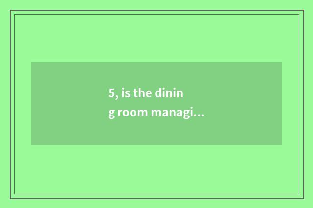 5, is the dining room managing catchphrase?