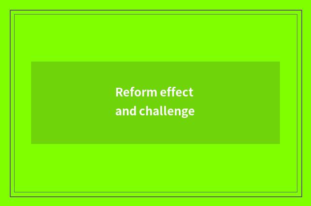 Reform effect and challenge