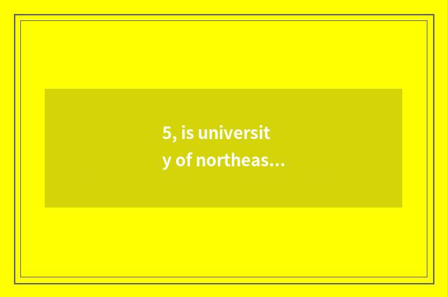 5, is university of northeast finance and economics in?