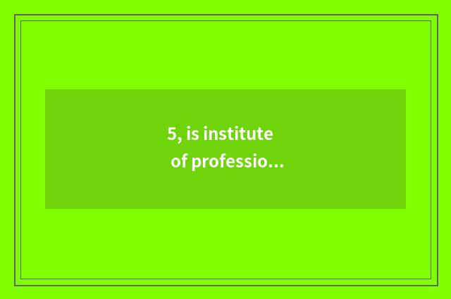 5, is institute of profession of stage city science and technology how old?