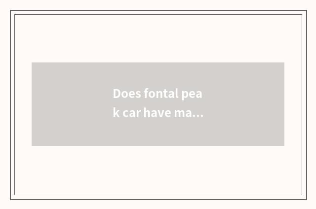 Does fontal peak car have many fierce?