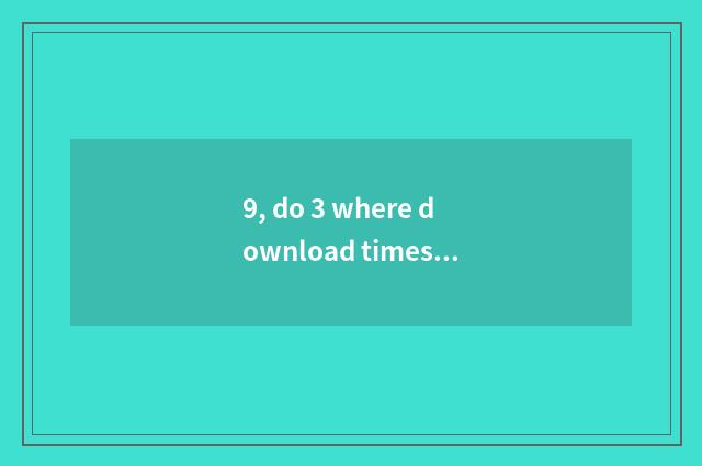 9, do 3 where download times of stand-alone game empire?