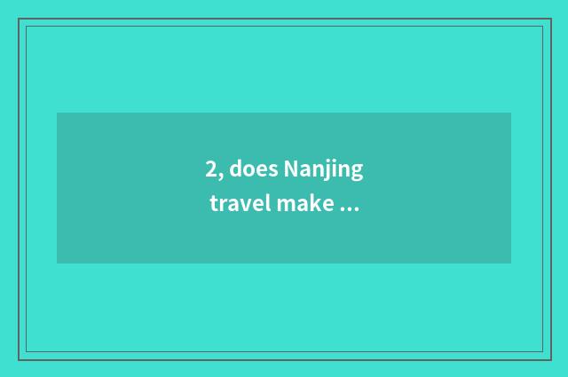 2, does Nanjing travel make an appointment strategy?